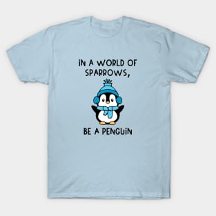 In A World of Sparrows, Be A Penguin T-Shirt